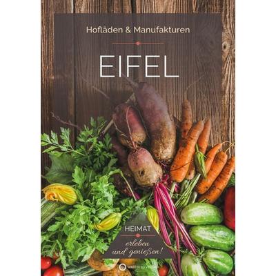 Eifel - Hofläden & Manufakturen, Taschenbuch von Ingrid Retterath, Wartberg Verlag, 978-3-8313-3702-6