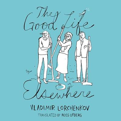 The Good Life Elsewhere - Vladimir Lorchenkov, Audio, 9781942248200