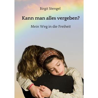 Kann man alles vergeben?, Taschenbuch von Birgit Stengel, Tredition, 978-3-347-80198-1