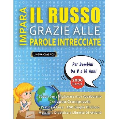 IMPARA IL RUSSO GRAZIE ALLE PAROLE INTRECCIATE - Per Bambini Da 8 a 10 Anni - Scopri Come Migliorare Il Tuo Vocabolario Con 2000 Crucipuzzle e Pratica