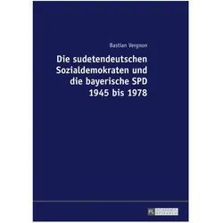 Die sudetendeutschen Sozialdemokraten und die bayerische SPD 1945 bis 1978, Fachbücher von Bastian Vergnon