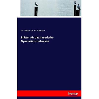 Blätter für das bayerische Gymnasialschulwesen, Taschenbuch von W. Bauer,G. Friedlein, Hansebooks, 978-3-7411-8003-3