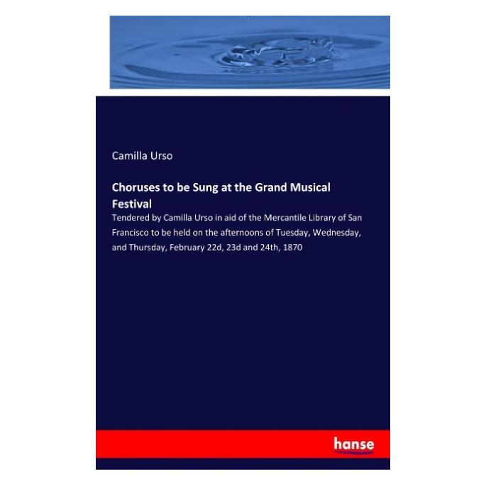 Hansebooks Choruses to be Sung at the Grand Musical Festival (Englisch, Softcover, Camilla Urso) (57152645)