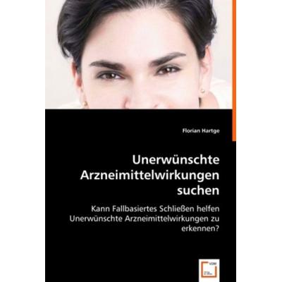 Hartge, F: Unerwünschte Arzneimittelwirkungen suchen, Taschenbuch von Florian Hartge, VDM, 978-3-639-00886-9