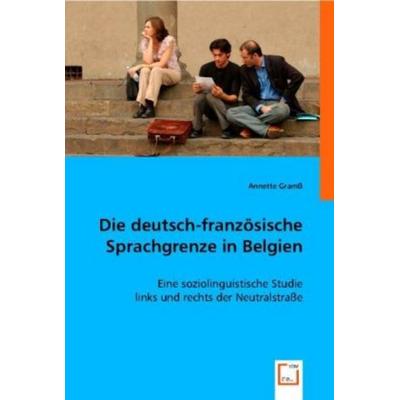 Gramß, A: Die deutsch-französische Sprachgrenze in Belgien, Taschenbuch von Annette Gramss, VDM, 978-3-8364-7524-2