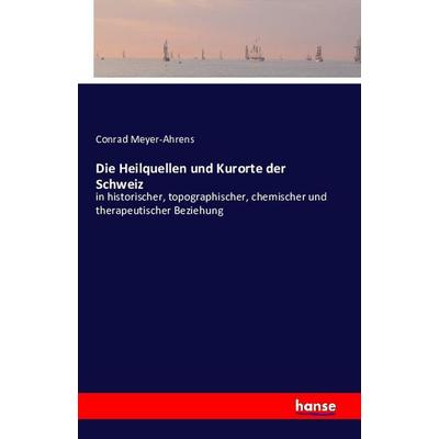 Die Heilquellen und Kurorte der Schweiz, Taschenbuch von Conrad Meyer-Ahrens, Hansebooks, 978-3-7411-1180-8