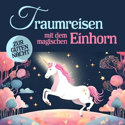 Traumreisen mit dem magischen Einhorn - Susanne Keller,Nicole Khan, Audio, 4069977019084