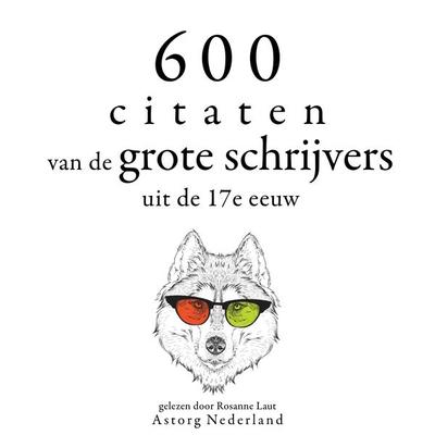 600 citaten van de grote schrijvers uit de 17e eeuw - Miguel de Cervantès,William Shakespeare,Alexis Caron de Beaumarchais,Johann Wolfgang von