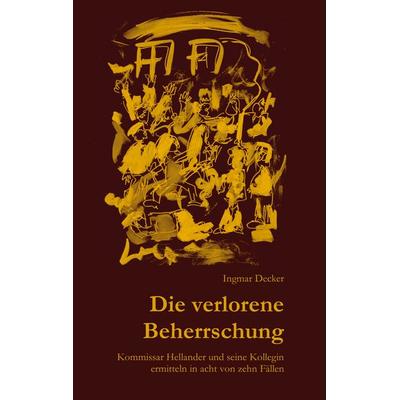 Die verlorene Beherrschung, Taschenbuch von Ingmar Decker, BoD – Books on Demand, 978-3-8192-9783-0