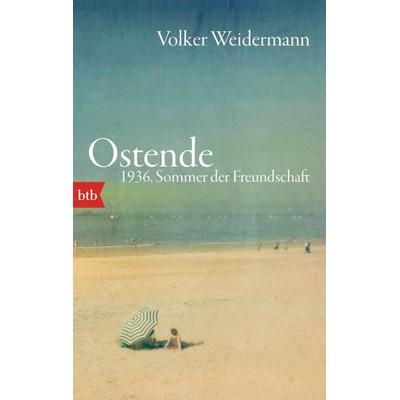 Ostende. 1936, Sommer der Freundschaft, Taschenbuch von Volker Weidermann, btb