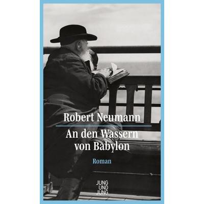 An den Wassern von Babylon, Gebundene Ausgabe von Robert Neumann, Jung u. Jung, 978-3-99027-288-6