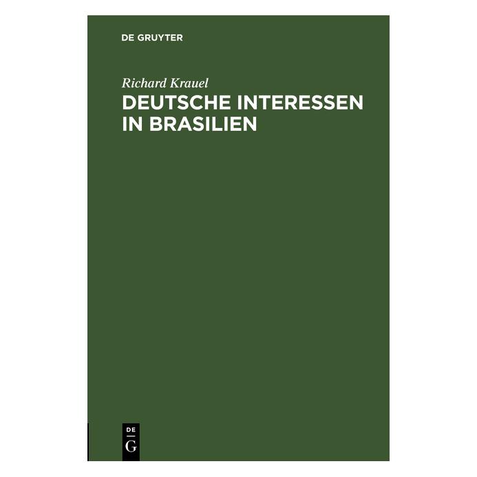 De Gruyter Krauel:Deutsche Interessen in Brasilien (Deutsch, Hardcover, Richard Krauel) (67772500)