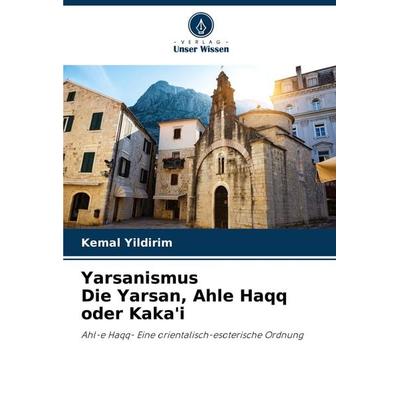 Yarsanismus Die Yarsan, Ahle Haqq oder Kaka'i; Taschenbuch von Kemal Yildirim, Verlag Unser Wissen, 978-620-2-64132-6