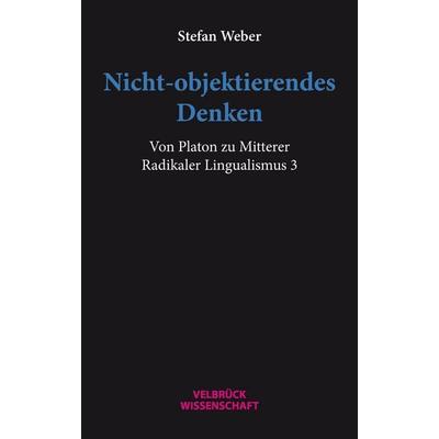 Nicht-objektierendes Denken, Taschenbuch von Stefan Weber, Velbrück, 978-3-95832-440-4