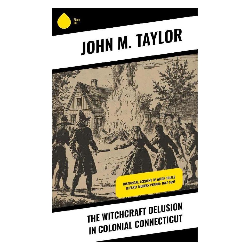 Sharp Ink The Witchcraft Delusion in Colonial Connecticut (Englisch, Softcover, John M. Taylor) (57054352)