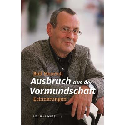 Ausbruch aus der Vormundschaft, Gebundene Ausgabe von Rolf Henrich, Ch. Links Verlag, 978-3-96289-035-3