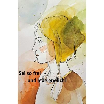Sei so frei - und lebe endlich!, Taschenbuch von Bernd Kappenberg, Epubli, 978-3-8197-2561-6