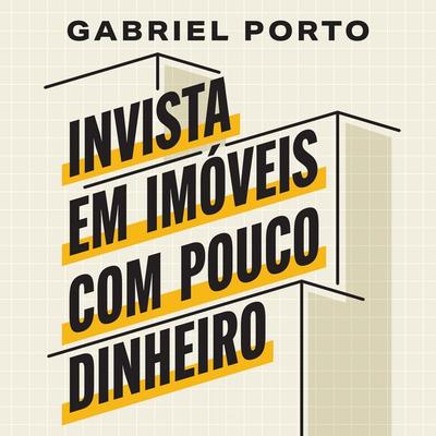 Invista em imóveis com pouco dinheiro - Gabriel Porto, Audio, 9786553480124
