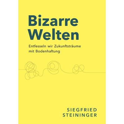 Bizarre Welten, Taschenbuch von Siegfried Steininger, Buchschmiede, 978-3-99165-501-5