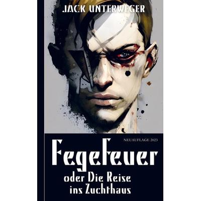 Fegefeuer, oder Die Reise ins Zuchthaus, Taschenbuch von Jack Unterweger, Brave New Books, 978-94-6480-529-1
