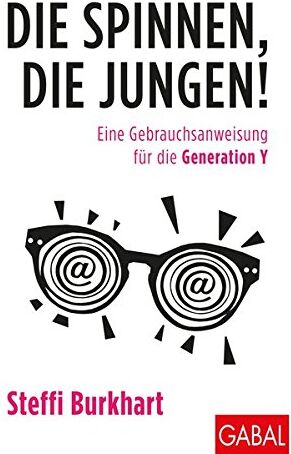 Steffi Burkhart - Die spinnen, die Jungen!: Eine Gebrauchsanweisung für die Generation Y (Dein Business) - Preis vom 09.10.2026 07:28:09 h