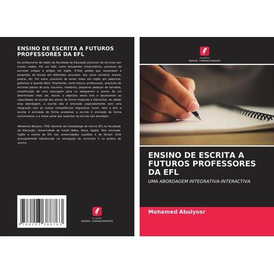 ENSINO DE ESCRITA A FUTUROS PROFESSORES DA EFL, Taschenbuch von Mohamed Abulyosr, Edicoes Nosso Conhecimento, 978-620-3-38876-3
