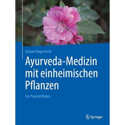 Ayurveda-Medizin mit einheimischen Pflanzen, Gebundene Ausgabe von Kalyani Nagersheth, Springer Berlin, 978-3-662-71451-5