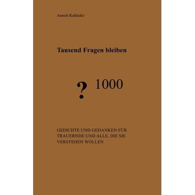 Tausend Fragen bleiben, Taschenbuch von Annett Kallauke, Epubli, 978-3-7584-3402-0