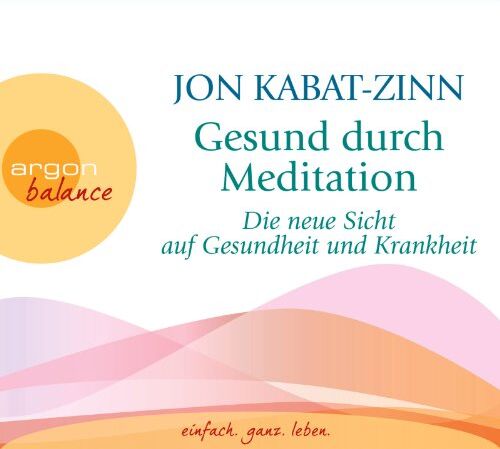 Jon Kabat-Zinn - Gesund durch Meditation: Die neue Sicht auf Gesundheit und Krankheit - Preis vom 10.10.2026 11:48:34 h