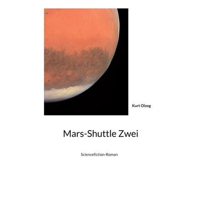 Mars-Shuttle Zwei, Gebundene Ausgabe von Kurt Olzog, BoD – Books on Demand, 978-3-7693-8902-9