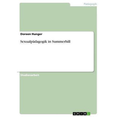 Sexualpädagogik in Summerhill, Taschenbuch von Doreen Hunger, GRIN, 978-3-638-78898-4