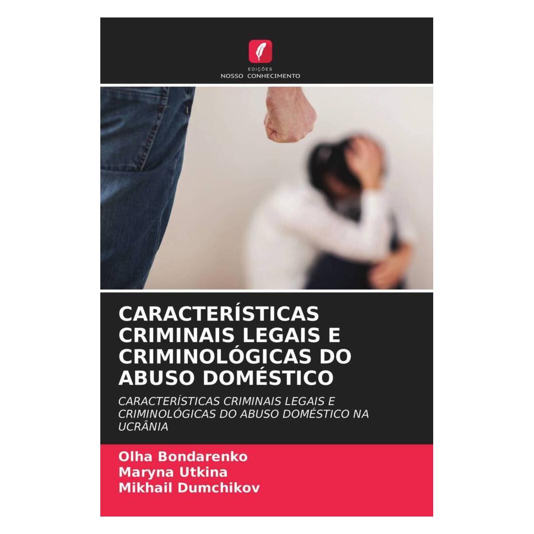 Edicoes Nosso Conhecimento Características Criminais Legais E Criminológicas Do Abuso Doméstico (Softcover, Maryna Utkina, Mikhail Dumchikov, Olha Bondarenko) (51418566)
