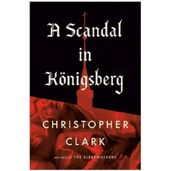 Scandal In Königsberg, A, Sachbücher von Christopher Clark