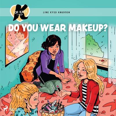 K for Kara 21 - Do You Wear Makeup? - Line Kyed Knudsen, Audio, 9788726871630