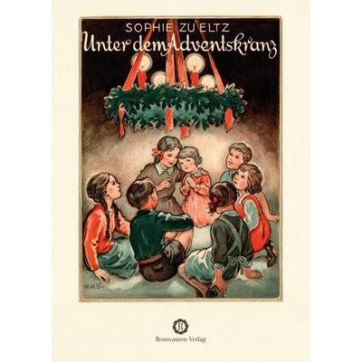 Unter dem Adventskranz, Gebundene Ausgabe von Eltz Sophie zu, Renovamen Verlag, 978-3-95621-175-1