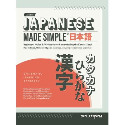 Japanese Made Simple (for Beginners) - The Workbook and Self Study Guide for Remembering the Kana and Kanji, Gebundene Ausgabe von Dan Akiyama,
