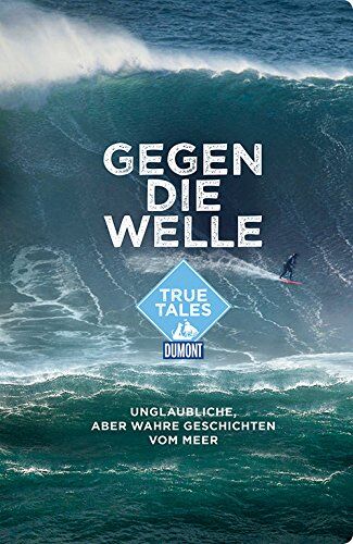 Jens Steffenhagen - Gegen die Welle: Unglaubliche, aber wahre Geschichten vom Meer (DuMont True Tales) - Preis vom 05.10.2026 03:47:11 h