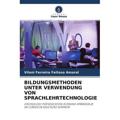 Bildungsmethoden unter Verwendung von Sprachlehrtechnologie, Taschenbuch von Vilani Ferreira Feitosa Amaral, Verlag Unser Wissen, 978-620-0-89691-9