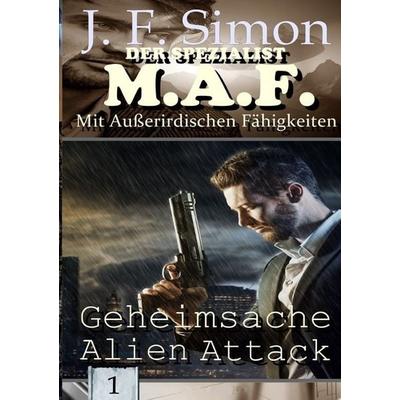 Der Spezialist M.A.F. / Geheimsache Alien Attack, Taschenbuch von J. F. Simon, Epubli, 978-3-8197-8081-3