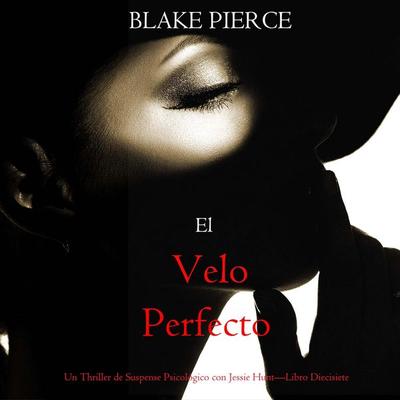 El velo perfecto (Un Thriller de Suspense Psicológico con Jessie Hunt—Libro Diecisiete) - Blake Pierce, Audio, 9798341582286
