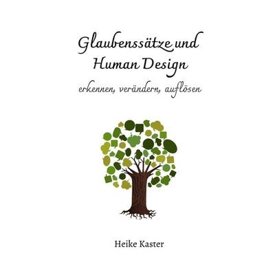 Glaubenssätze und Human Design, Taschenbuch von Heike Kaster, Tredition, 978-3-347-78710-0