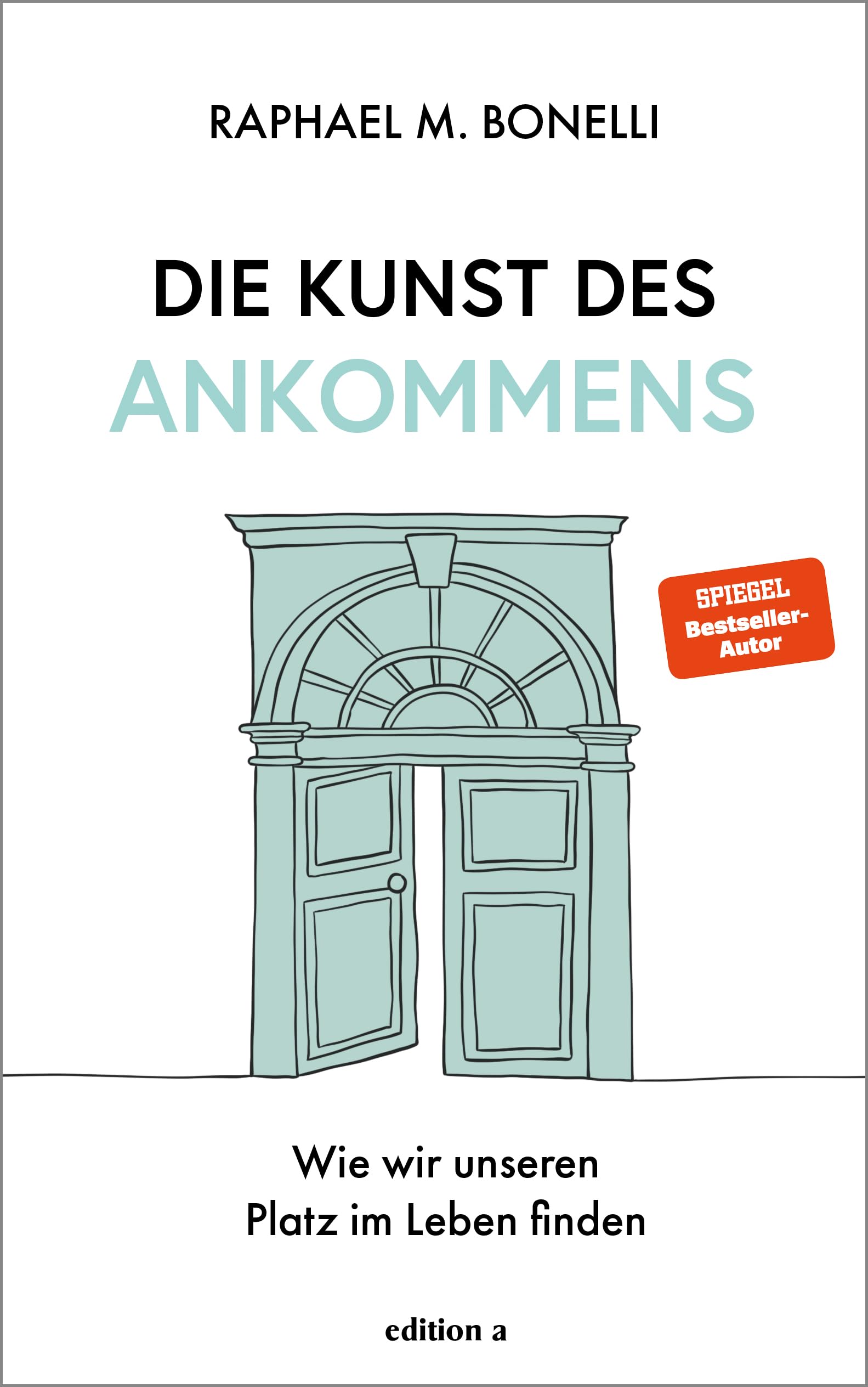 Raphael M. Bonelli - Die Kunst des Ankommens: Wie wir unseren Platz im Leben finden. Das neue Buch von Spiegel-Bestseller-Autor Raphael Bonelli. - Preis vom 15.10.2026 23:06:25 h