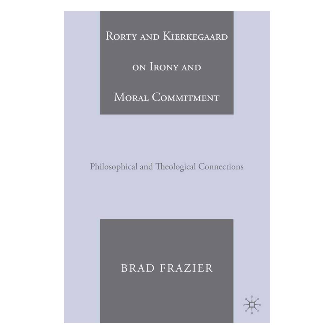 Springer Rorty and Kierkegaard on Irony and Moral Commitment (Englisch, Softcover, B. Frazier) (55836136)