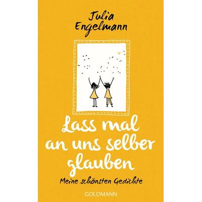 Lass mal an uns selber glauben, Gebundene Ausgabe von Julia Engelmann, Goldmann