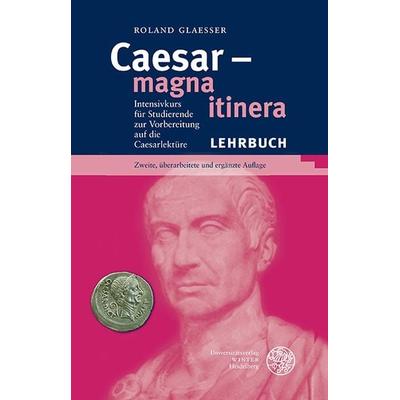 Caesar – magna itinera, Taschenbuch von Roland Glaesser, Universitätsverlag Winter GmbH Heidelberg, 978-3-8253-4751-2