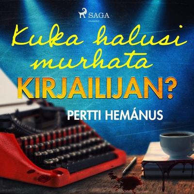 Kuka halusi murhata kirjailijan? - Pertti Hemánus, Audio, 9788728395516