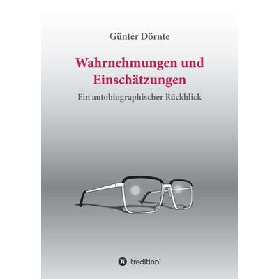 Wahrnehmungen und Einschätzungen, Taschenbuch von Günter Dörnte, Tredition, 978-3-7345-1745-7