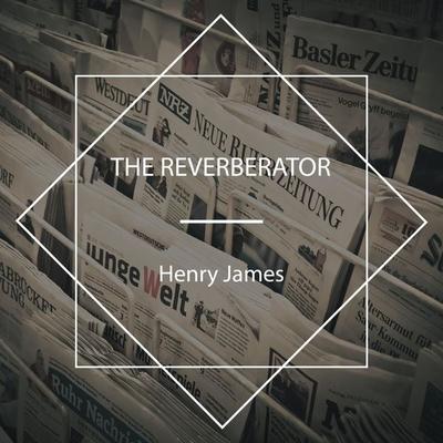 The Reverberator - Henry James, Audio, 4067248226155