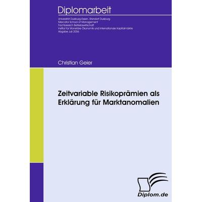 Zeitvariable Risikoprämien als Erklärung für Marktanomalien, Taschenbuch von Christian Geier, Diplomica Verlag GmbH, 978-3-8366-5132-5