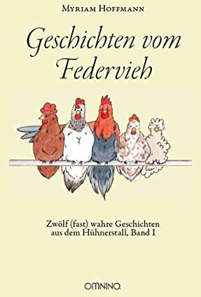 Myriam Hoffmann - Geschichten vom Federvieh: Zwölf (fast) wahre Geschichten aus dem Hühnerstall, Band I - Preis vom 30.09.2026 09:01:18 h